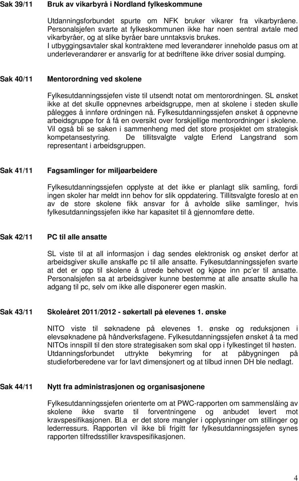 I utbyggingsavtaler skal kontraktene med leverandører inneholde pasus om at underleverandører er ansvarlig for at bedriftene ikke driver sosial dumping.