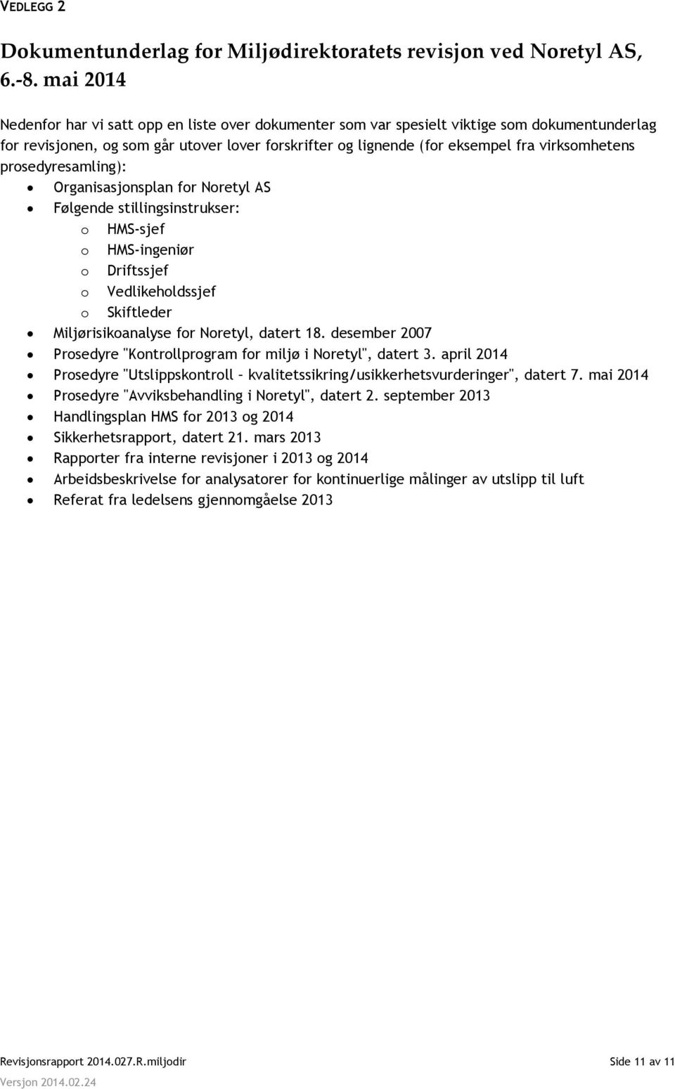 virksomhetens prosedyresamling): Organisasjonsplan for Noretyl AS Følgende stillingsinstrukser: o HMS-sjef o HMS-ingeniør o Driftssjef o Vedlikeholdssjef o Skiftleder Miljørisikoanalyse for Noretyl,