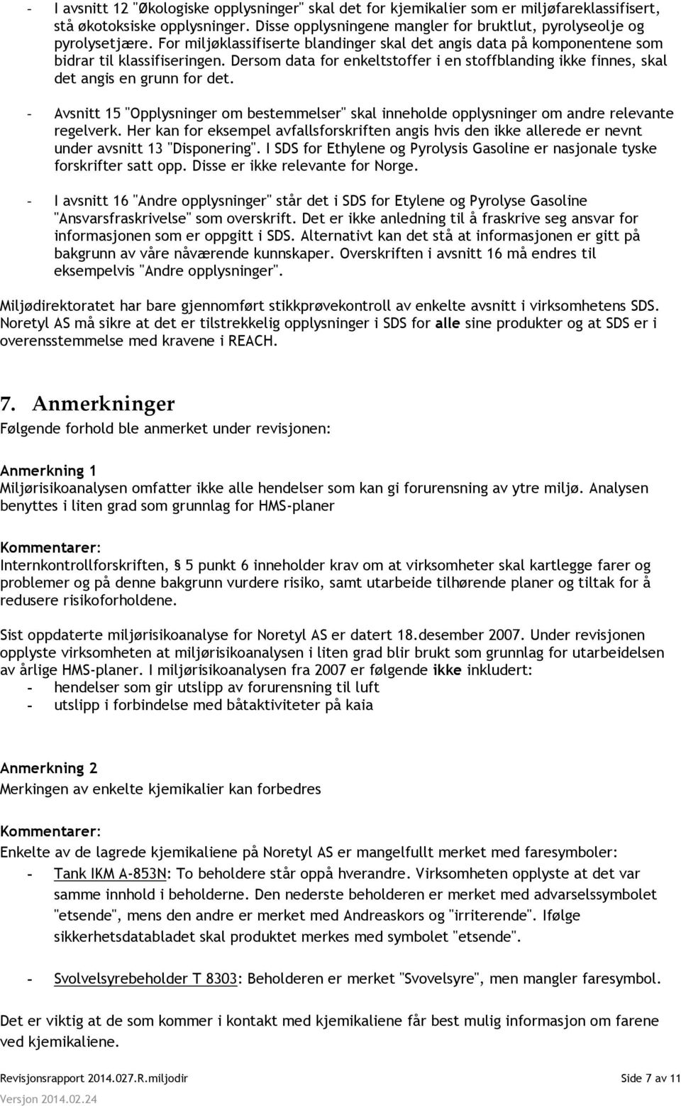 - Avsnitt 15 "Opplysninger om bestemmelser" skal inneholde opplysninger om andre relevante regelverk.