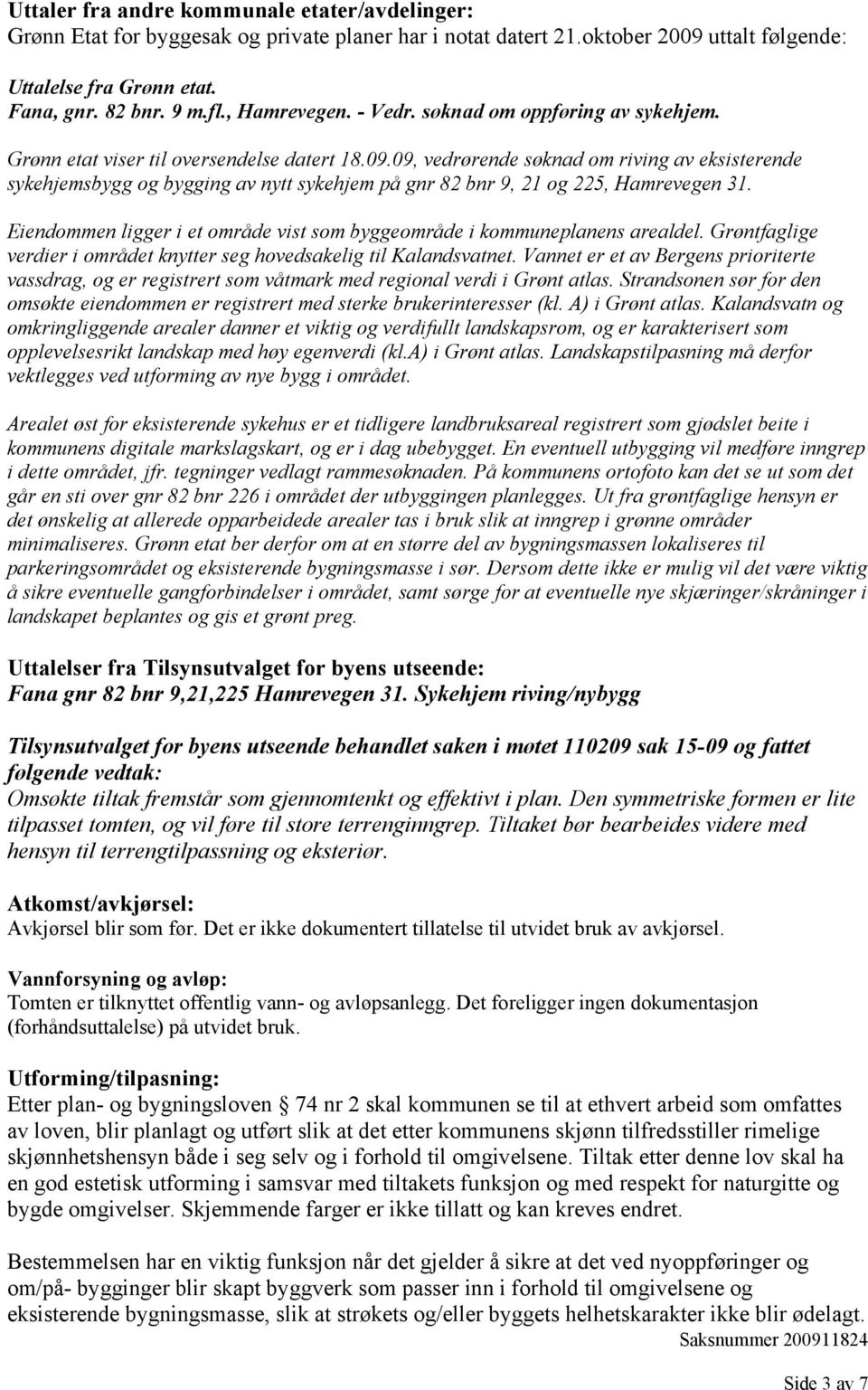 09, vedrørende søknad om riving av eksisterende sykehjemsbygg og bygging av nytt sykehjem på gnr 82 bnr 9, 21 og 225, Hamrevegen 31.