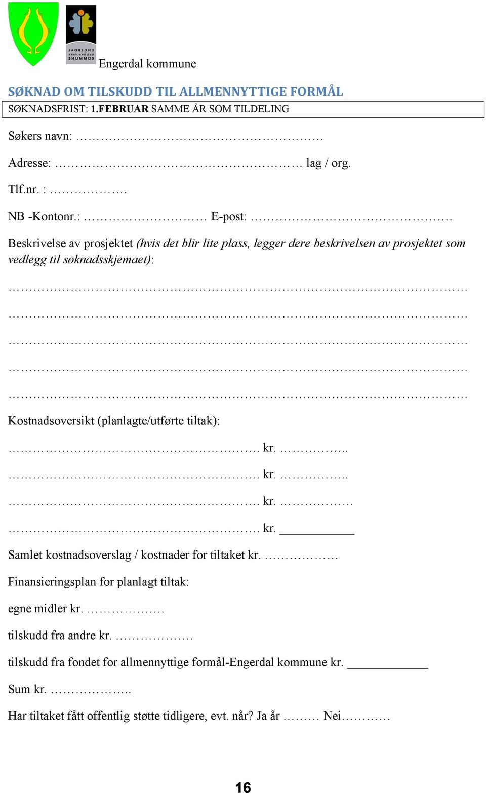 Beskrivelse av prosjektet (hvis det blir lite plass, legger dere beskrivelsen av prosjektet som vedlegg til søknadsskjemaet): Kostnadsoversikt (planlagte/utførte