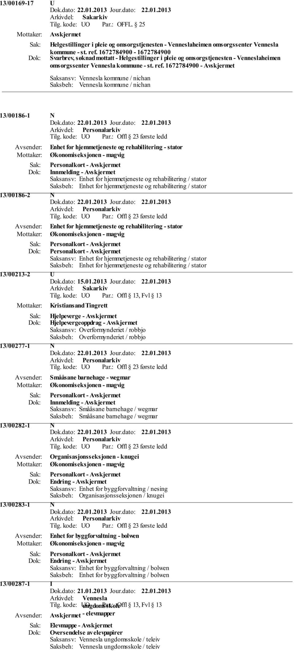 1672784900-13/00186-1 N Enhet for hjemmetjeneste og rehabilitering - stator Innmelding - Saksansv: Enhet for hjemmetjeneste og rehabilitering / stator Saksbeh: Enhet for hjemmetjeneste og