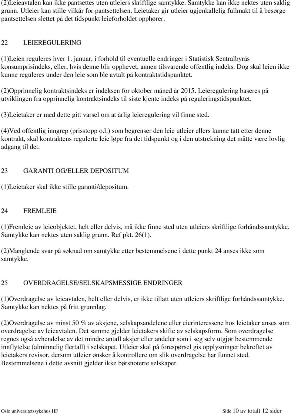 januar, i forhold til eventuelle endringer i Statistisk Sentralbyrås konsumprisindeks, eller, hvis denne blir opphevet, annen tilsvarende offentlig indeks.