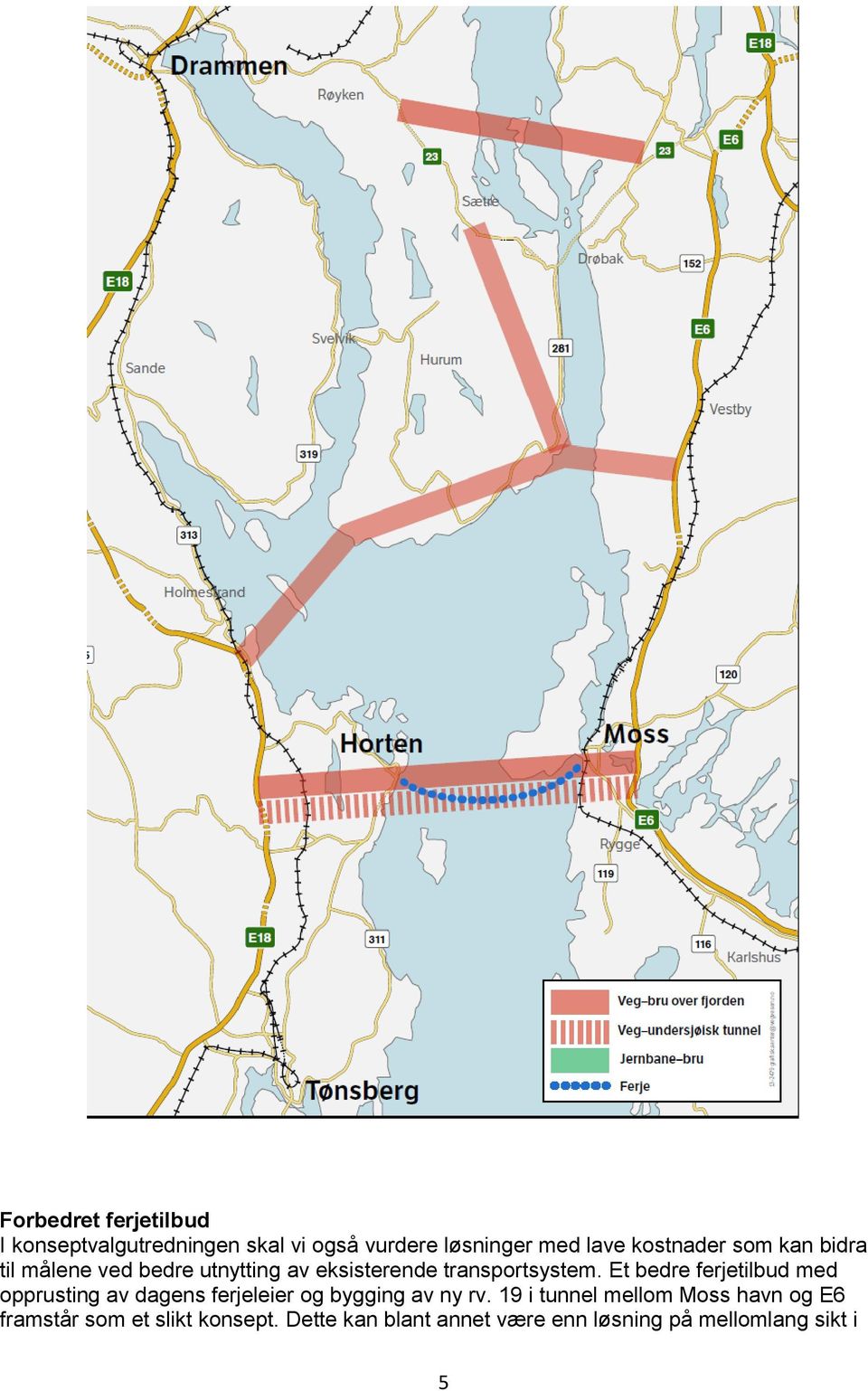 Et bedre ferjetilbud med opprusting av dagens ferjeleier og bygging av ny rv.