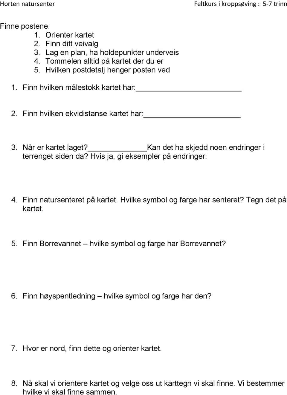 Hvis ja, gi eksempler på endringer: 4. Finn natursenteret på kartet. Hvilke symbol og farge har senteret? Tegn det på kartet. 5.