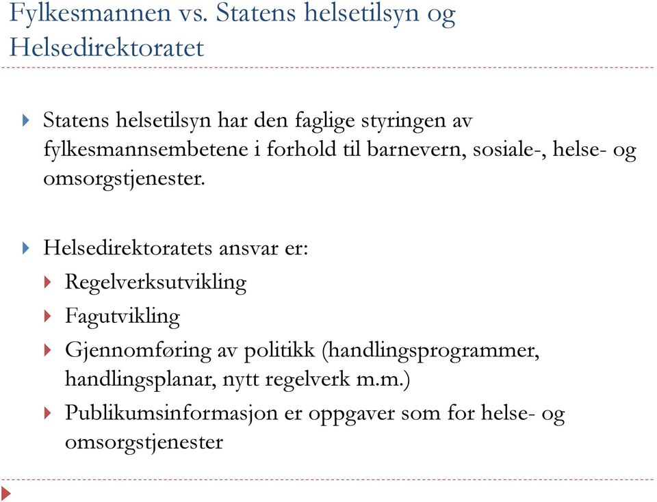 fylkesmannsembetene i forhold til barnevern, sosiale-, helse- og omsorgstjenester.