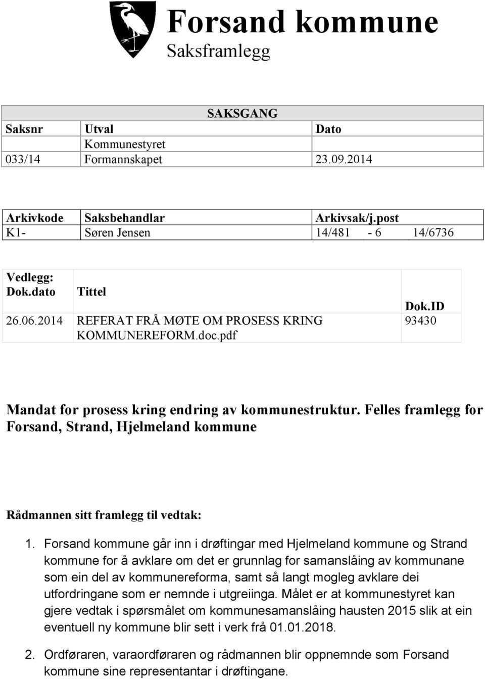 Felles framlegg for Forsand, Strand, Hjelmeland kommune Rådmannen sitt framlegg til vedtak: 1.