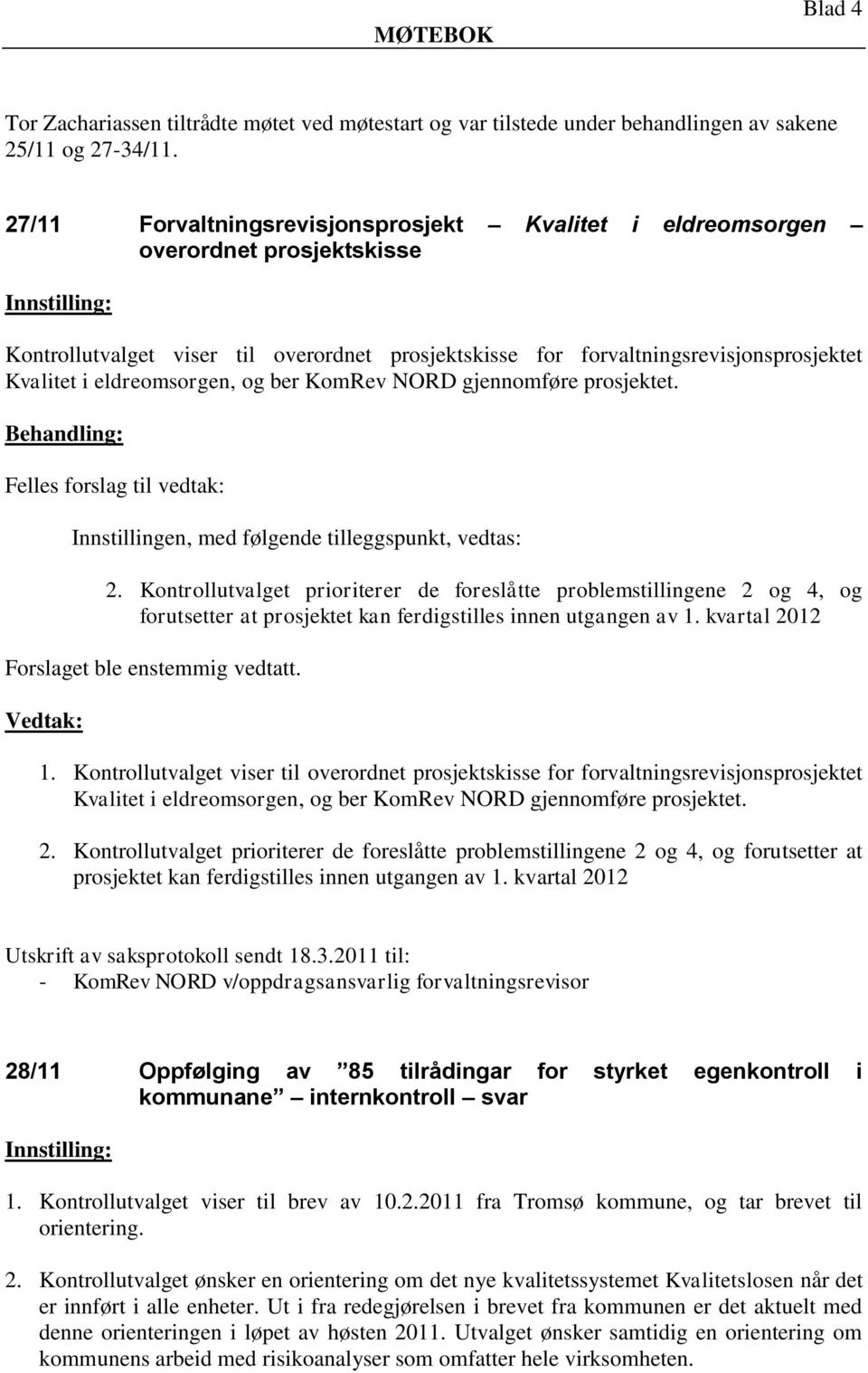 eldreomsorgen, og ber KomRev NORD gjennomføre prosjektet. Innstillingen, med følgende tilleggspunkt, vedtas: 2.