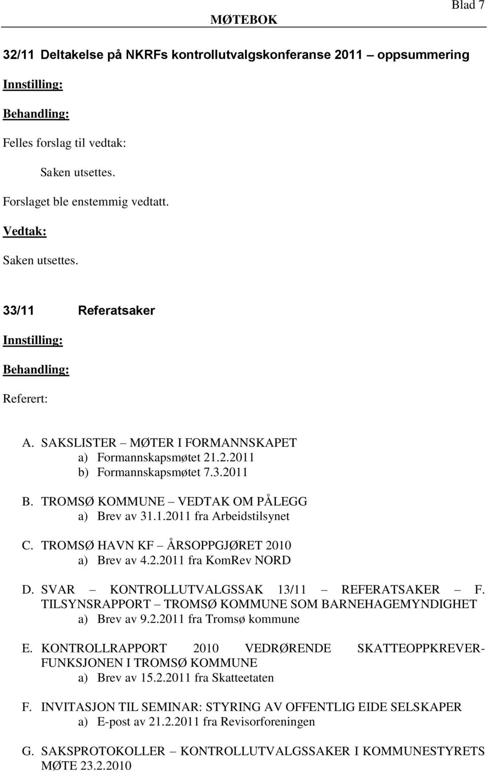 SVAR KONTROLLUTVALGSSAK 13/11 REFERATSAKER F. TILSYNSRAPPORT TROMSØ KOMMUNE SOM BARNEHAGEMYNDIGHET a) Brev av 9.2.2011 fra Tromsø kommune E.