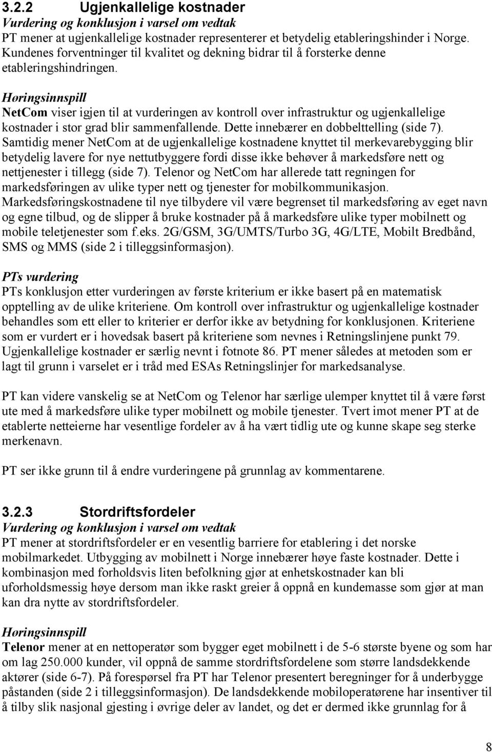 NetCom viser igjen til at vurderingen av kontroll over infrastruktur og ugjenkallelige kostnader i stor grad blir sammenfallende. Dette innebærer en dobbelttelling (side 7).