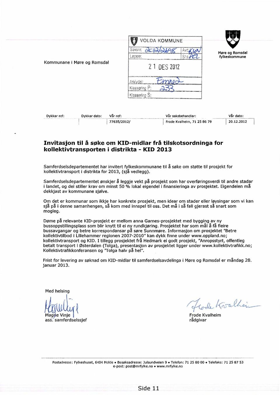 Avc Møre og Romsdal fylkeskommune 1\2_11<i riaswkiq, P Ki3sserinv S: Dykkar ref: Dykkar dato: Vår ref: 77635/2012/