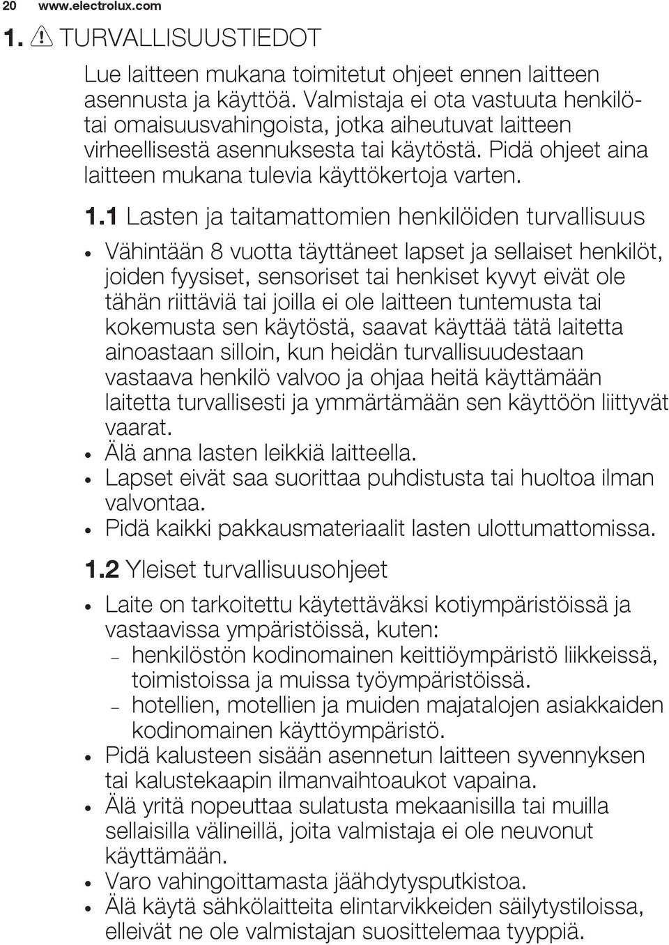 1 Lasten ja taitamattomien henkilöiden turvallisuus Vähintään 8 vuotta täyttäneet lapset ja sellaiset henkilöt, joiden fyysiset, sensoriset tai henkiset kyvyt eivät ole tähän riittäviä tai joilla ei