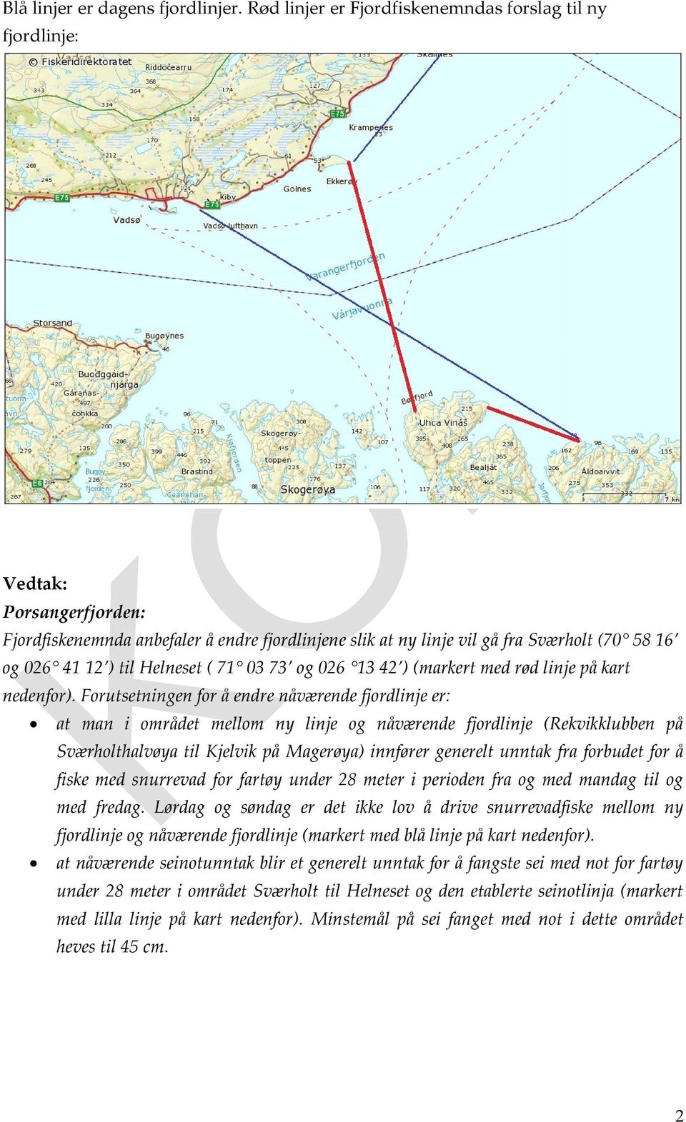 ( 71 03 73 og 026 13 42 ) (markert med rød linje på kart nedenfor).