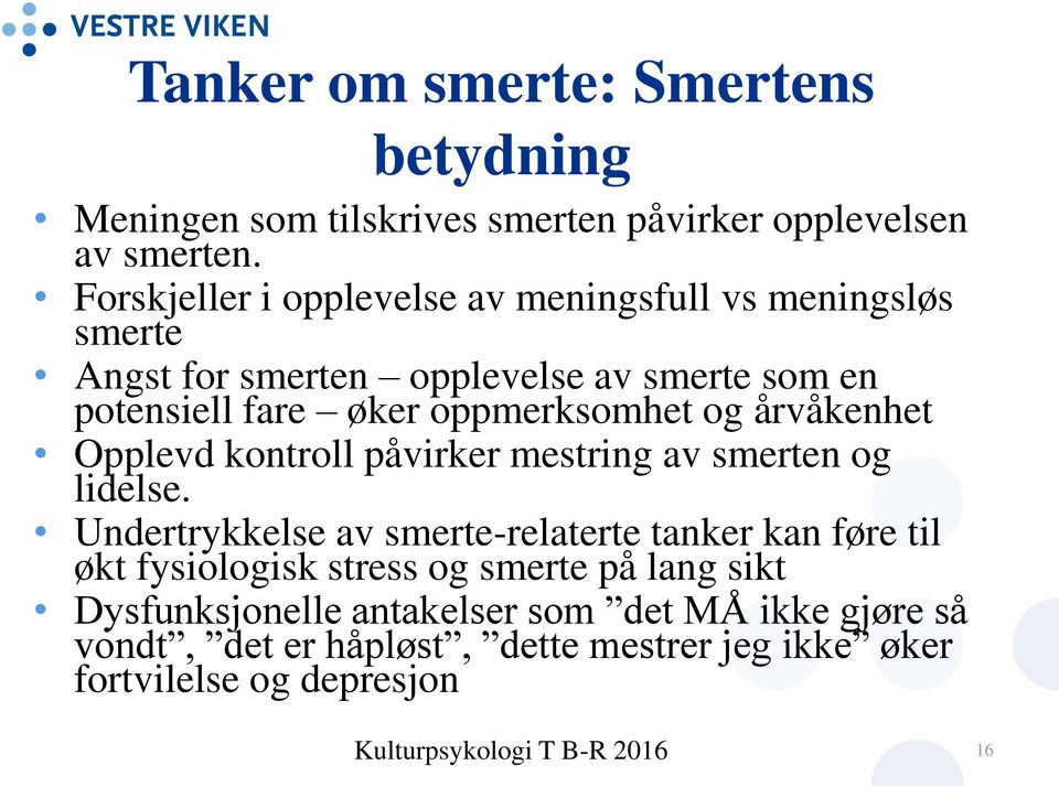 oppmerksomhet og årvåkenhet Opplevd kontroll påvirker mestring av smerten og lidelse.