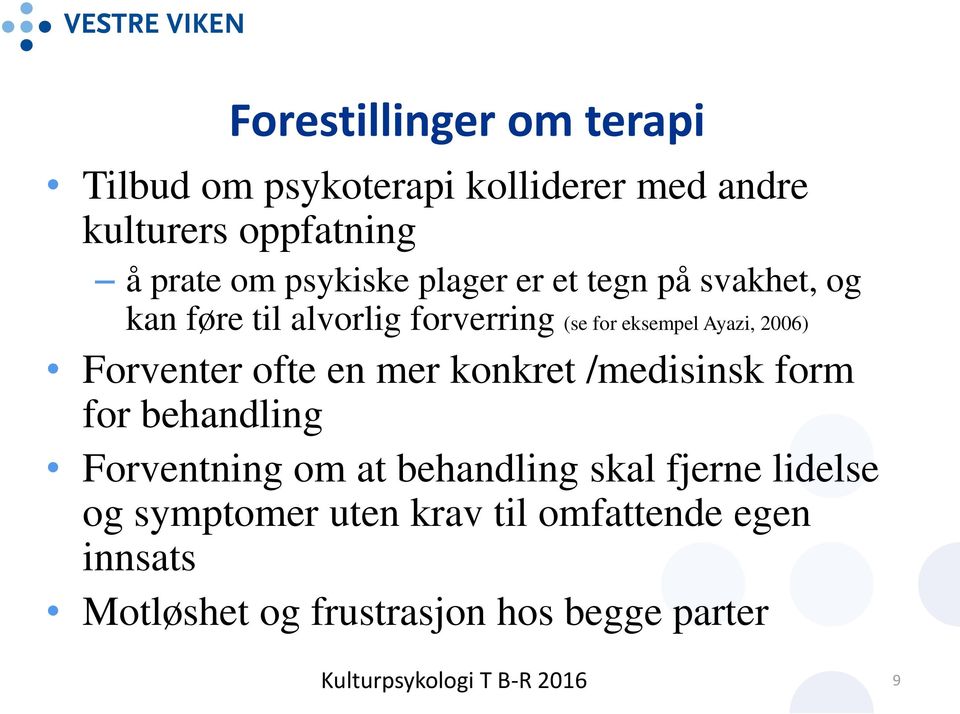 2006) Forventer ofte en mer konkret /medisinsk form for behandling Forventning om at behandling skal