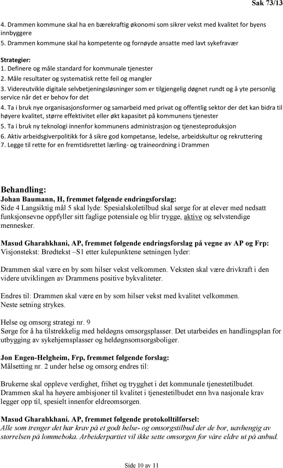 Videreutvikle digitale selvbetjeningsløsninger som er tilgjengelig døgnet rundt og å yte personlig service når det er behov for det 4.