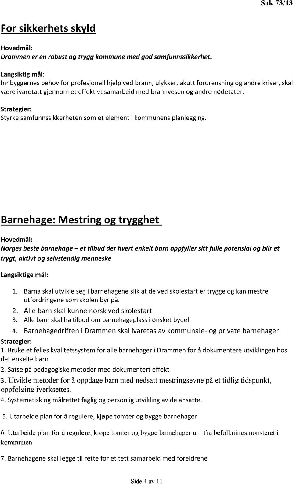 Styrke samfunnssikkerheten som et element i kommunens planlegging.