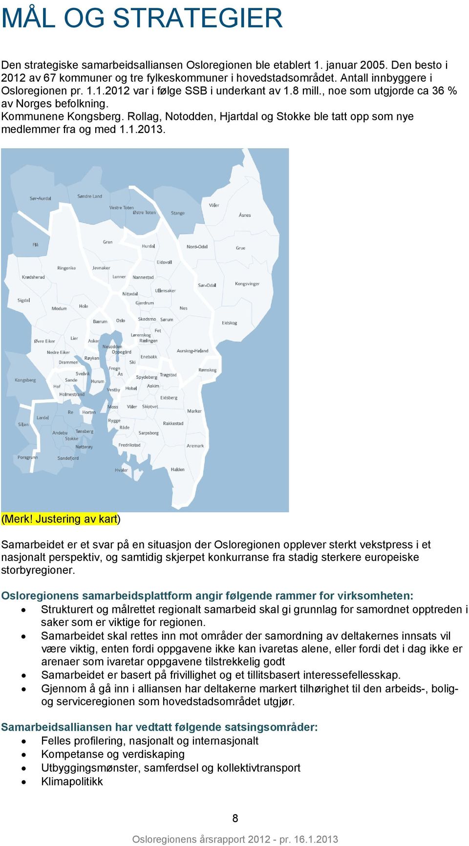 Rollag, Notodden, Hjartdal og Stokke ble tatt opp som nye medlemmer fra og med 1.1.2013. (Merk!