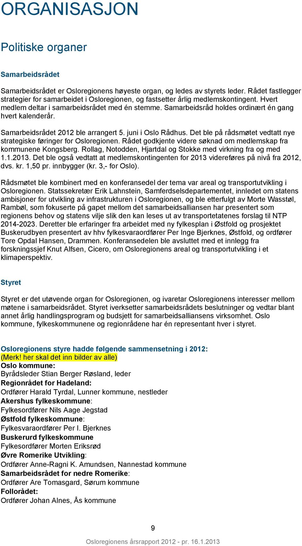 Samarbeidsråd holdes ordinært én gang hvert kalenderår. Samarbeidsrådet 2012 ble arrangert 5. juni i Oslo Rådhus. Det ble på rådsmøtet vedtatt nye strategiske føringer for Osloregionen.