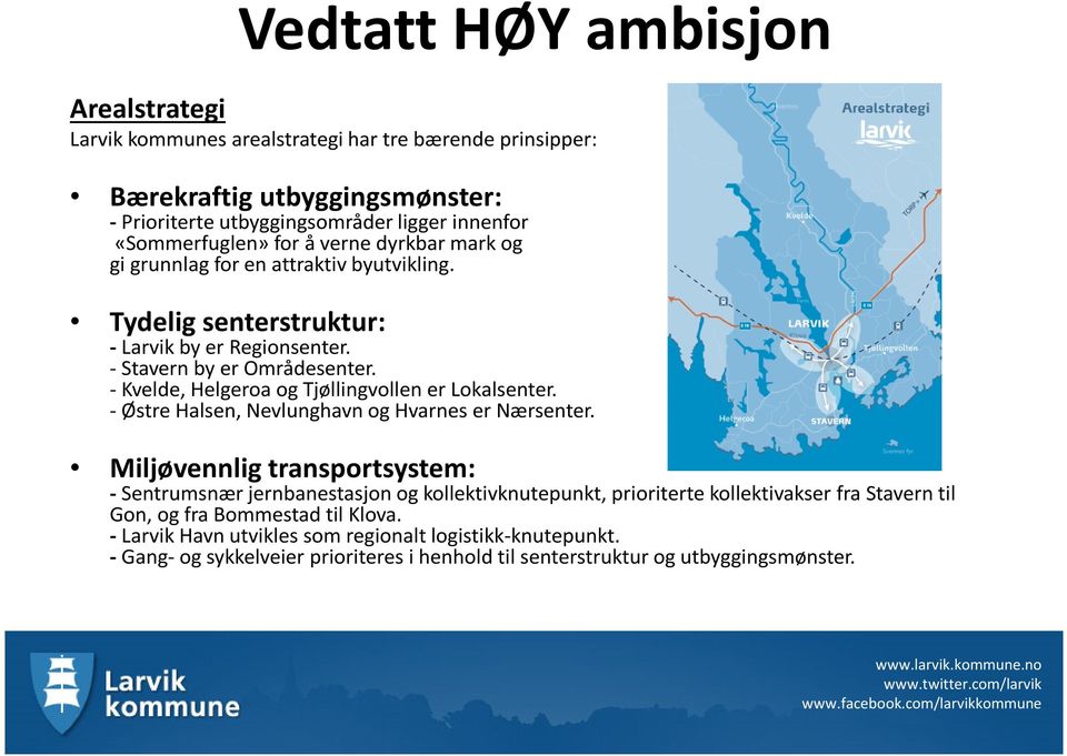 -Østre Halsen, Nevlunghavn og Hvarnes er Nærsenter.