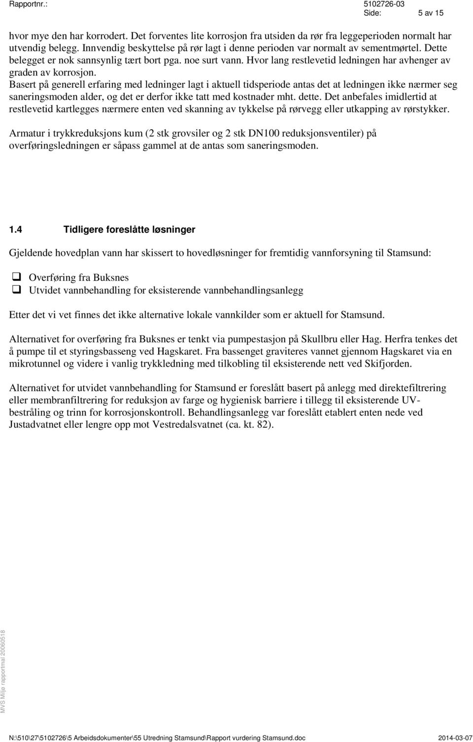 Hvor lang restlevetid ledningen har avhenger av graden av korrosjon.