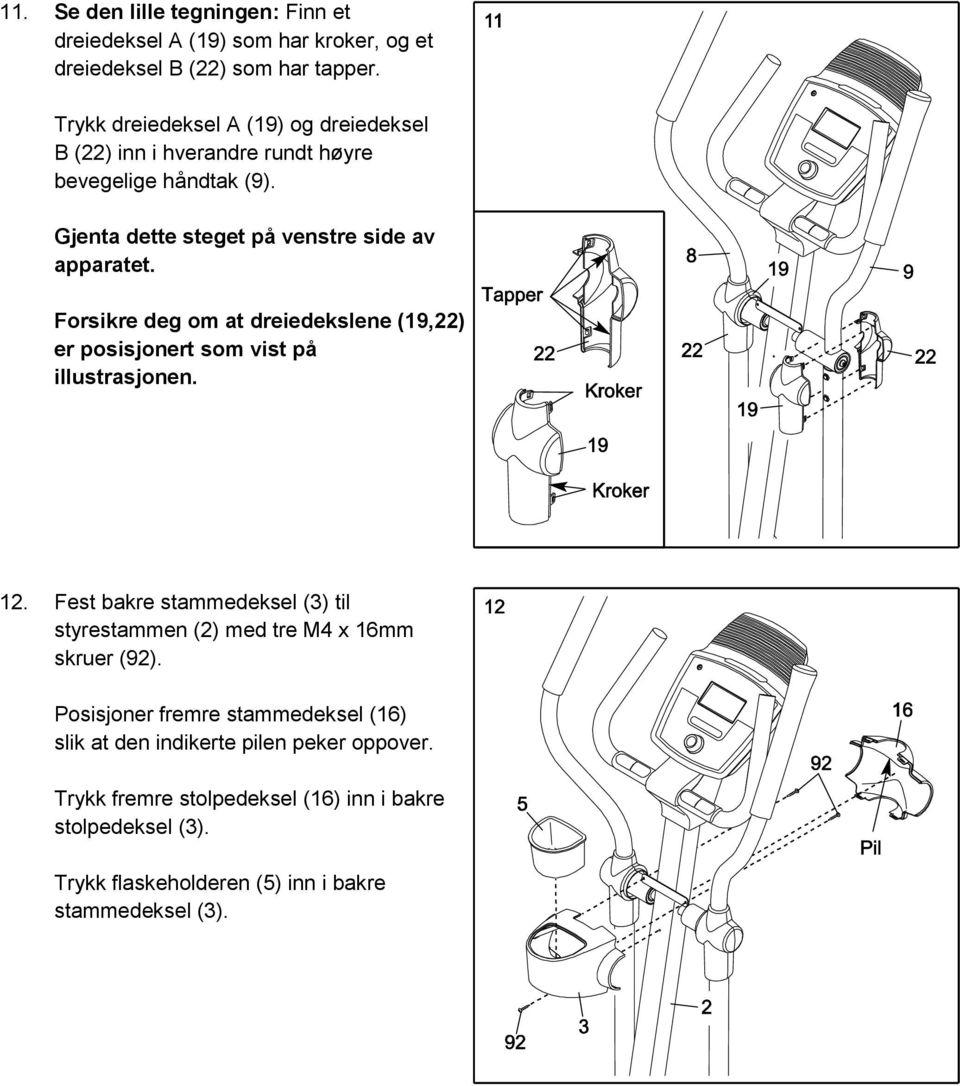 Forsikre deg om at dreiedekslene (19,22) er posisjonert som vist på illustrasjonen. 12.