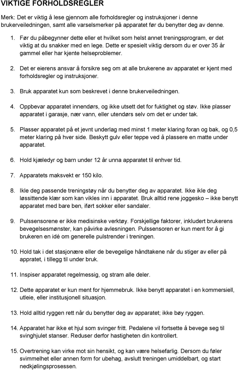 Dette er spesielt viktig dersom du er over 35 år gammel eller har kjente helseproblemer. 2.