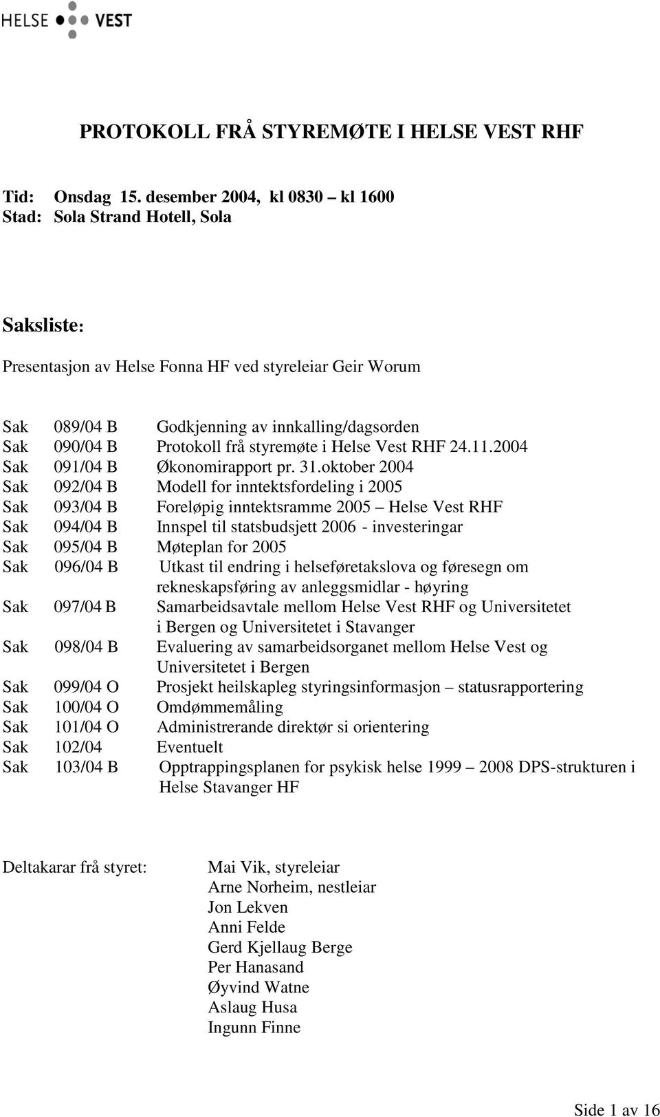 Protokoll frå styremøte i Helse Vest RHF 24.11.2004 Sak 091/04 B Økonomirapport pr. 31.