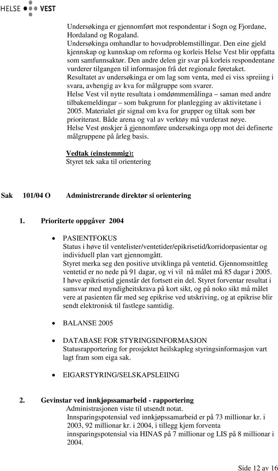 Den andre delen gir svar på korleis respondentane vurderer tilgangen til informasjon frå det regionale føretaket.