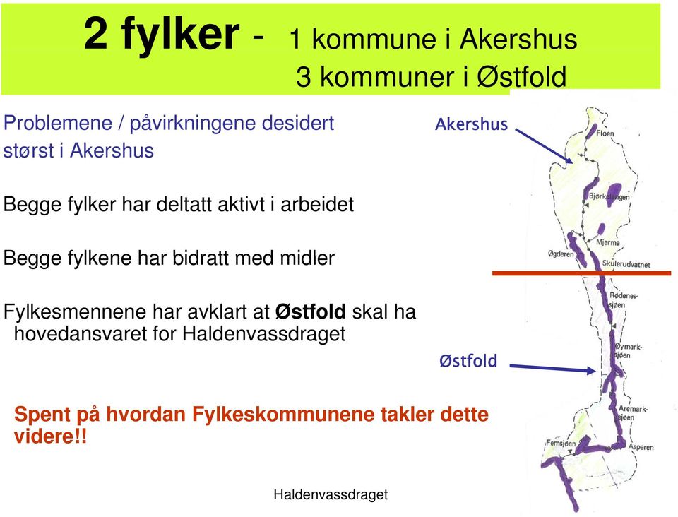 fylkene har bidratt med midler Akershus Fylkesmennene har avklart at Østfold skal