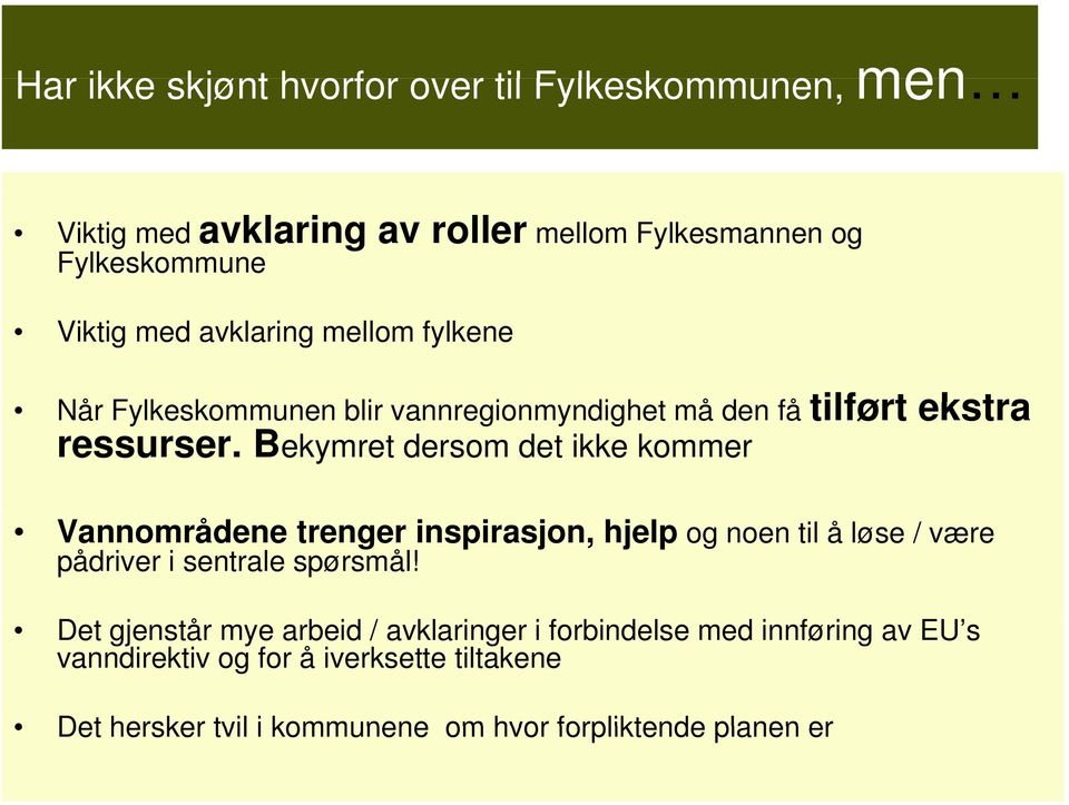 Bekymret dersom det ikke kommer Vannområdene trenger inspirasjon, hjelp og noen til å løse / være pådriver i sentrale spørsmål!