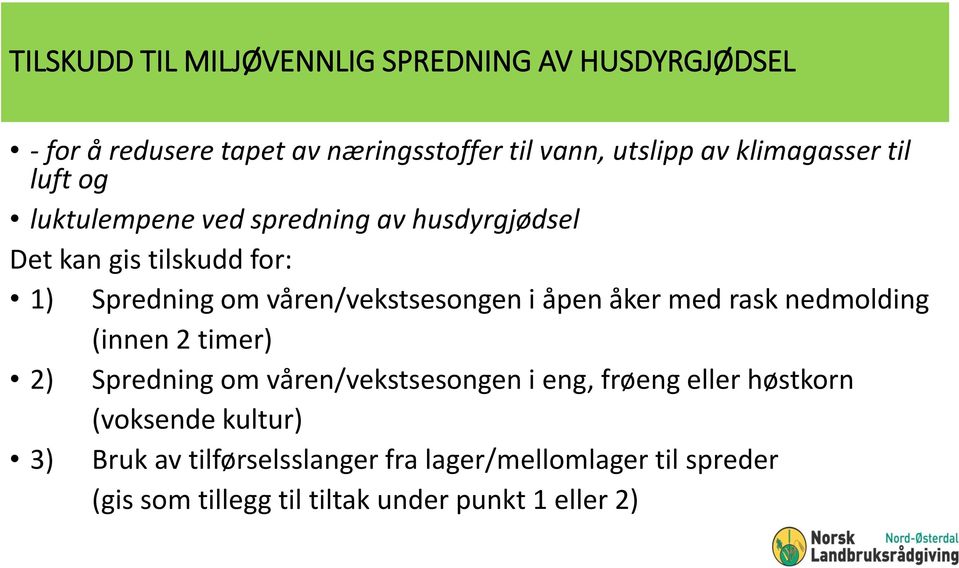 våren/vekstsesongen i åpen åker med rask nedmolding (innen 2 timer) 2) Spredning om våren/vekstsesongen i eng, frøeng