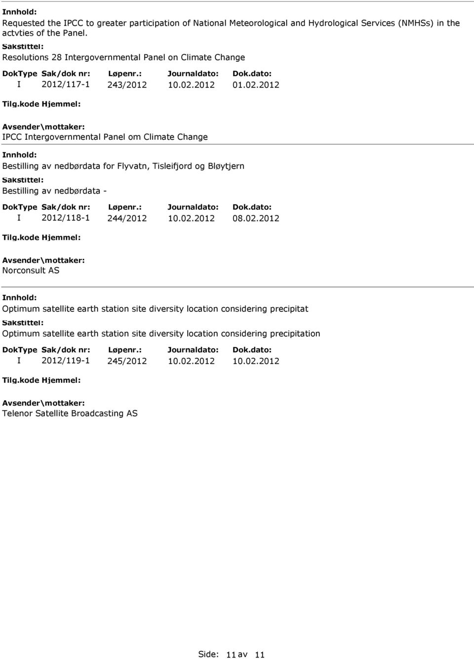 2012 CC ntergovernmental anel om Climate Change Bestilling av nedbørdata for Flyvatn, Tisleifjord og Bløytjern Bestilling av nedbørdata - 2012/118-1