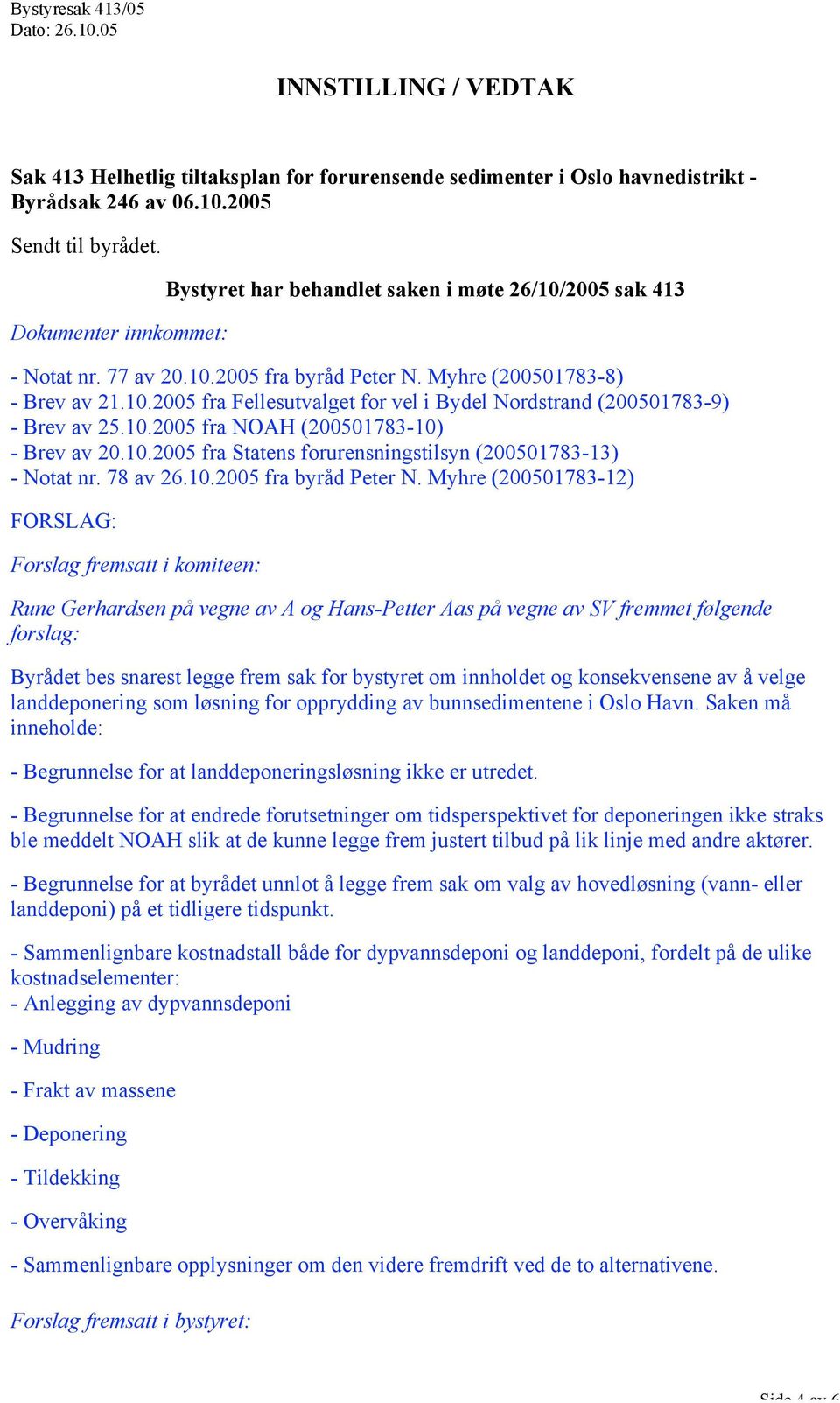 10.2005 fra NOAH (200501783-10) - Brev av 20.10.2005 fra Statens forurensningstilsyn (200501783-13) - Notat nr. 78 av 26.10.2005 fra byråd Peter N.