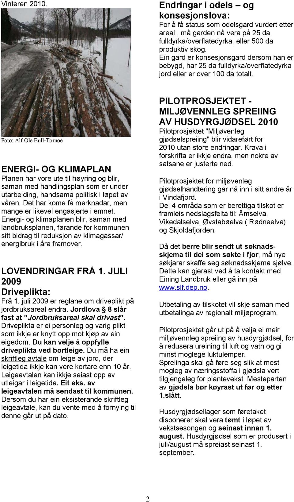 Foto: Alf Ole Bull-Tornøe ENERGI- OG KLIMAPLAN Planen har vore ute til høyring og blir, saman med handlingsplan som er under utarbeiding, handsama politisk i løpet av våren.