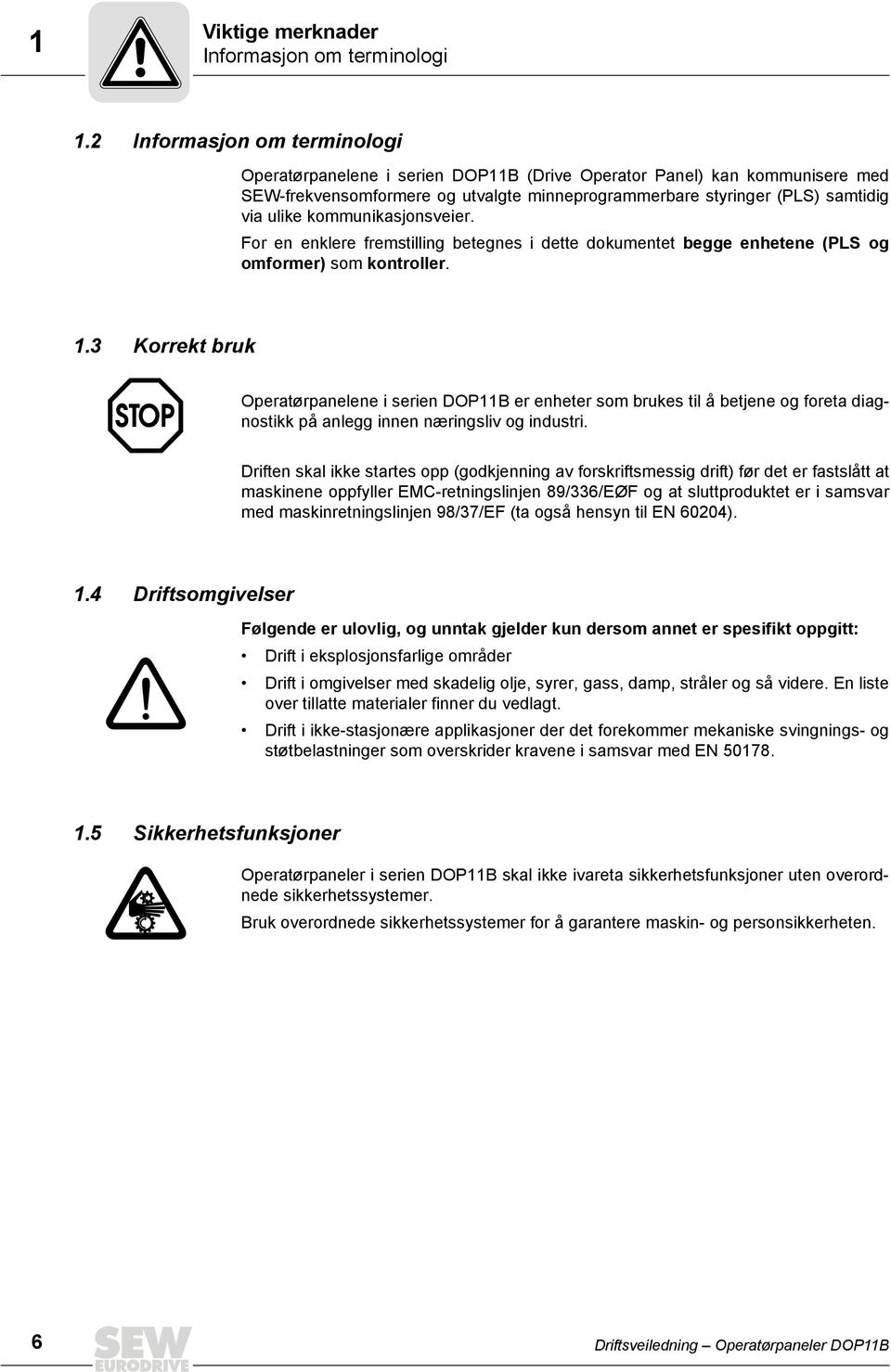 kommunikasjonsveier. For en enklere fremstilling betegnes i dette dokumentet begge enhetene (PLS og omformer) som kontroller. 1.