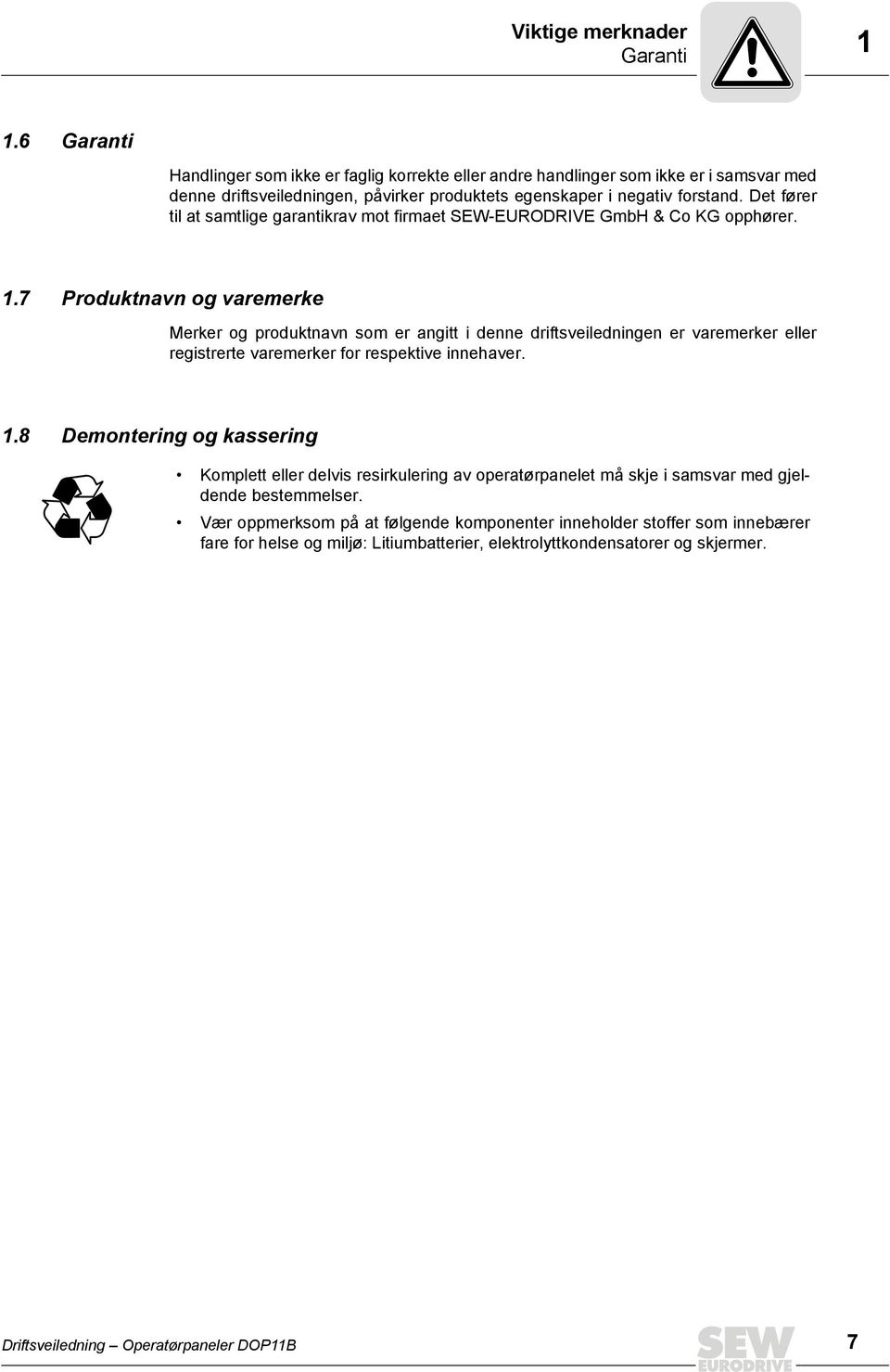 Det fører til at samtlige garantikrav mot firmaet SEW-EURODRIVE GmbH & Co KG opphører. 1.