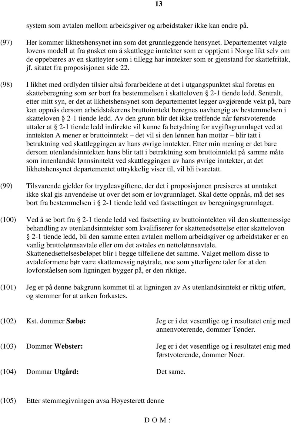 skattefritak, jf. sitatet fra proposisjonen side 22.