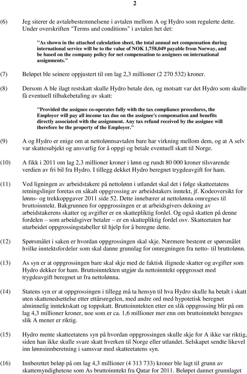 1,758,049 payable from Norway, and be based on the company policy for net compensation to assignees on international assignments.