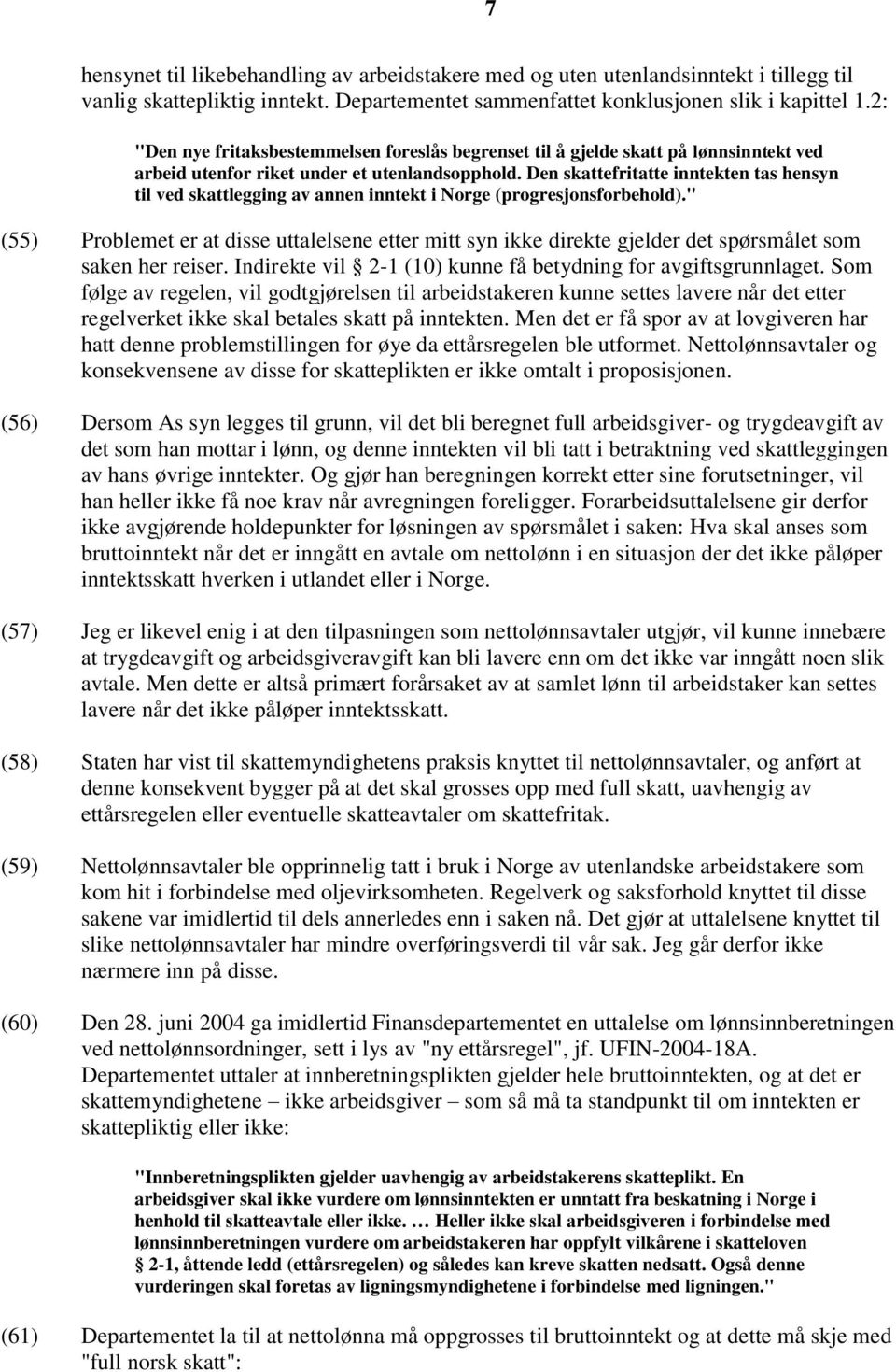 Den skattefritatte inntekten tas hensyn til ved skattlegging av annen inntekt i Norge (progresjonsforbehold).