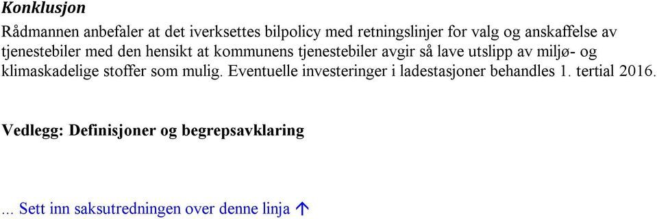 miljø- og klimaskadelige stoffer som mulig. Eventuelle investeringer i ladestasjoner behandles 1.