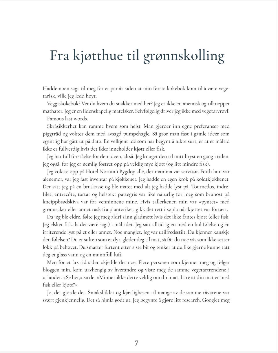 Man gjerder inn egne preferanser med piggtråd og vokter dem med avsagd pumpehagle. Så gror man fast i gamle ideer som egentlig har gått ut på dato.