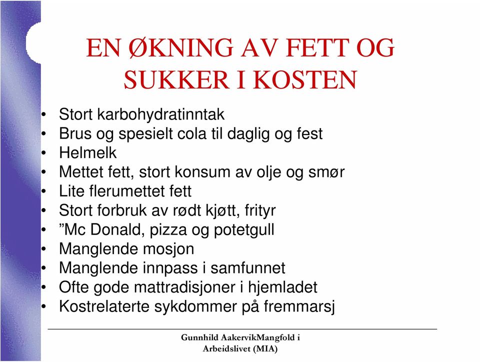 Stort forbruk av rødt kjøtt, frityr Mc Donald, pizza og potetgull Manglende mosjon