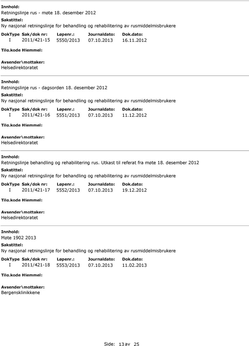 desember 2012 2011/421-16 5551/2013 11.12.2012 nnhold: Retningslinje behandling og rehabilitering rus.