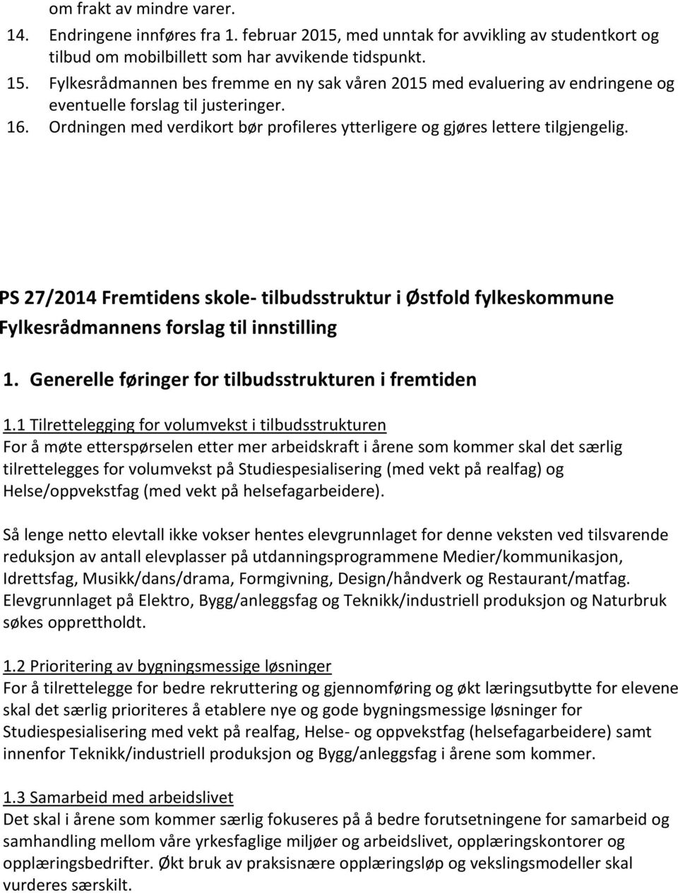 Ordningen med verdikort bør profileres ytterligere og gjøres lettere tilgjengelig. PS 27/2014 Fremtidens skole- tilbudsstruktur i Østfold fylkeskommune Fylkesrådmannens forslag til innstilling 1.