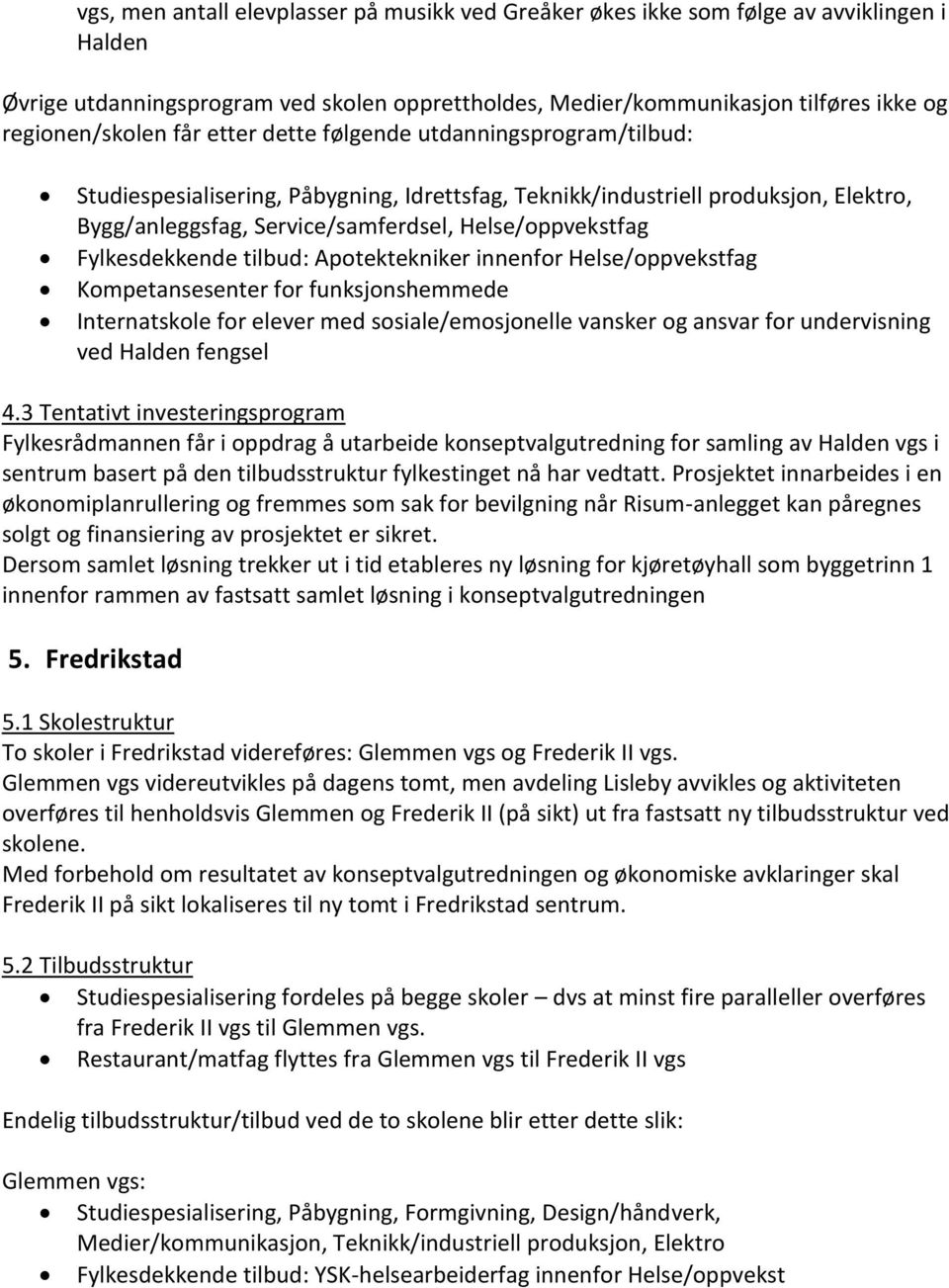 Fylkesdekkende tilbud: Apotektekniker innenfor Helse/oppvekstfag Kompetansesenter for funksjonshemmede Internatskole for elever med sosiale/emosjonelle vansker og ansvar for undervisning ved Halden