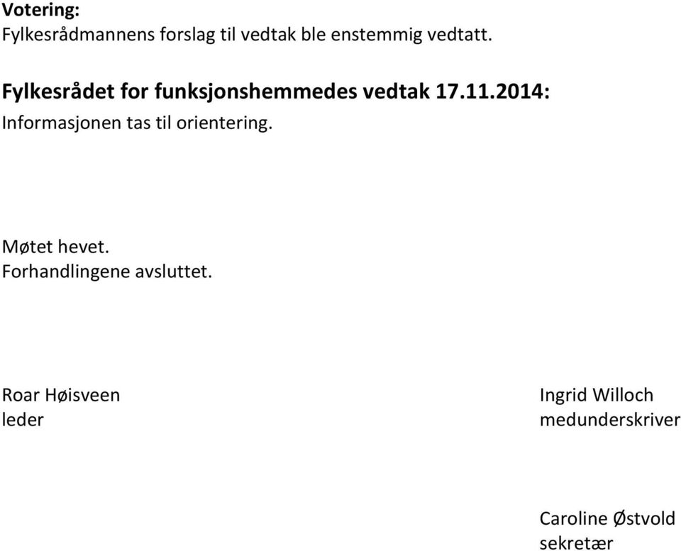 2014: Informasjonen tas til orientering. Møtet hevet.