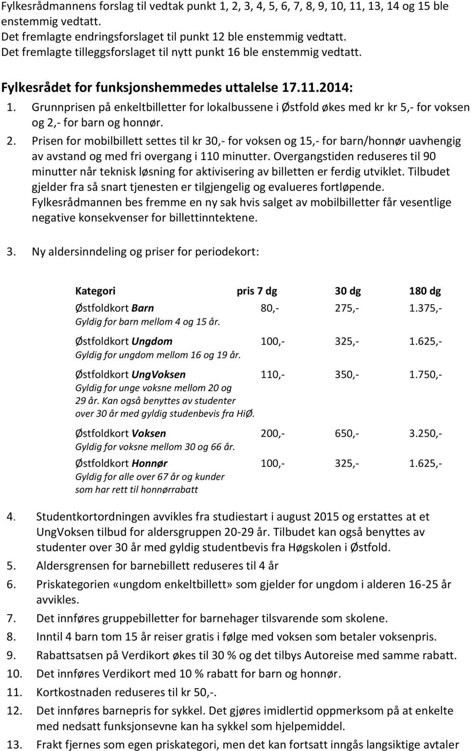 Grunnprisen på enkeltbilletter for lokalbussene i Østfold økes med kr kr 5,- for voksen og 2,