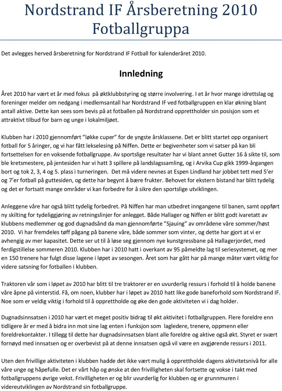 I et år hvor mange idrettslag og foreninger melder om nedgang i medlemsantall har Nordstrand IF ved fotballgruppen en klar økning blant antall aktive.