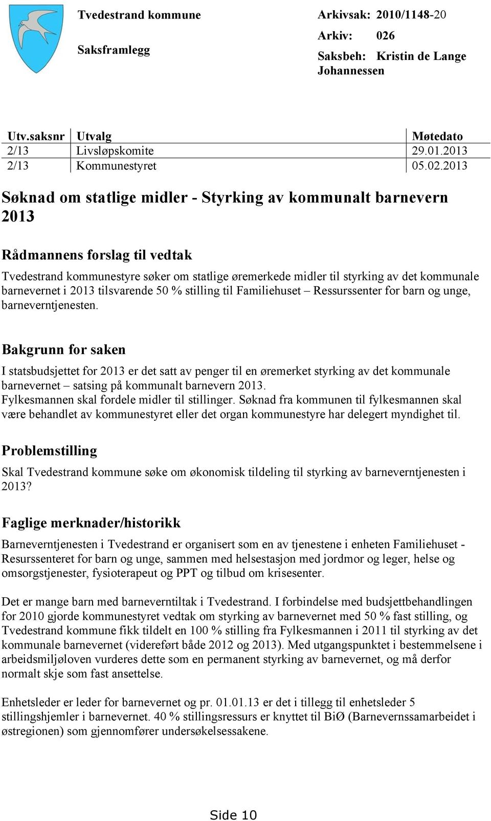 barnevernet i 2013 tilsvarende 50 % stilling til Familiehuset Ressurssenter for barn og unge, barneverntjenesten.